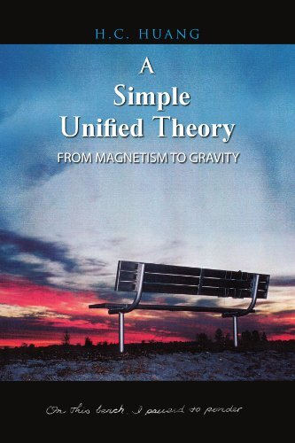 A Simple Unified Theory: from Magnetism to Gravity - H C Huang - Kirjat - Xlibris, Corp. - 9781425762766 - torstai 14. kesäkuuta 2007