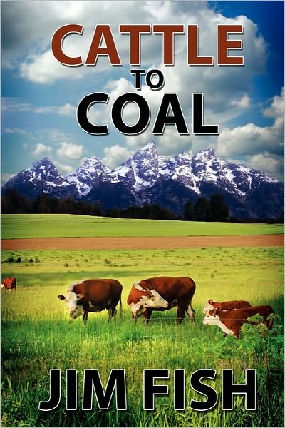 Cover for Jim Fish · Cattle to Coal: the Transformation of a Wyoming Cattle Ranch (Paperback Book) (2010)