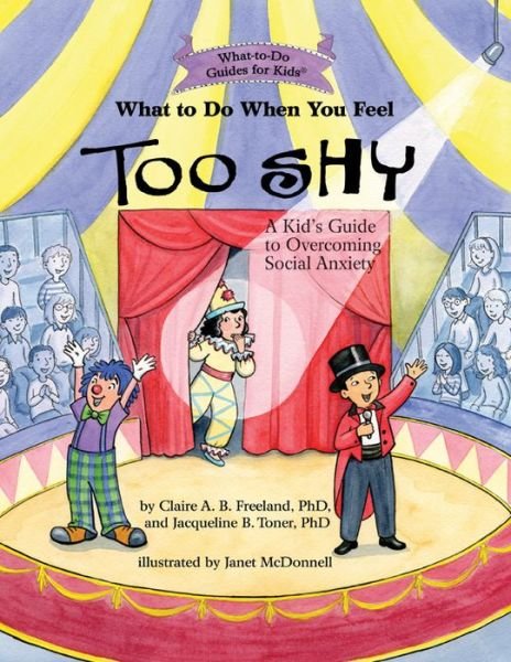 Cover for Claire A. B. Freeland · What to Do When You Feel Too Shy: A Kid's Guide to Overcoming Social Anxiety - What-to-Do Guides for Kids Series (Paperback Book) (2016)