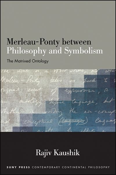 Cover for Rajiv KAUSHIK · Merleau-Ponty Between Philosophy A (Book) (2020)