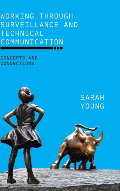 Cover for Sarah Young · Working through Surveillance and Technical Communication: Concepts and Connections - SUNY series, Studies in Technical Communication (Hardcover Book) (2023)