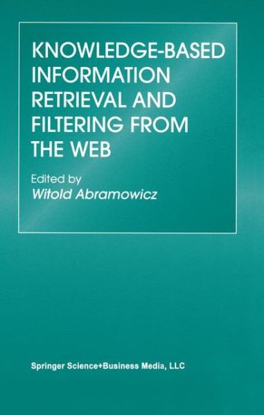 Cover for Witold Abramowicz · Knowledge-based Information Retrieval and Filtering from the Web - the Springer International Series in Engineering and Computer Science (Paperback Book) [1st Ed. Softcover of Orig. Ed. 2003 edition] (2010)