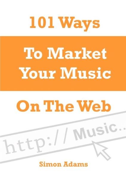 Cover for Simon Adams · 101 Ways To Market Your Music On The Web (Paperback Bog) (2010)