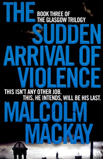 Cover for Malcolm Mackay · The Sudden Arrival of Violence - The Glasgow Trilogy (Taschenbuch) [New edition] (2015)