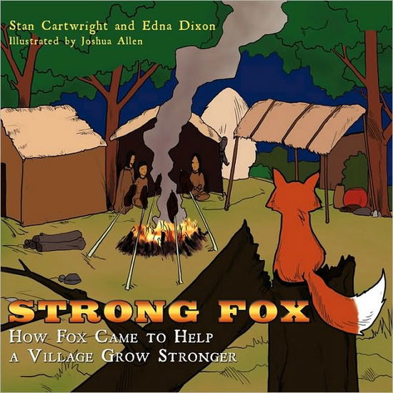 Strong Fox: How Fox Came to Help a Village Grow Stronger - Stan Cartwright - Książki - Authorhouse - 9781449043766 - 12 stycznia 2010