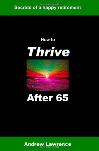 Cover for Andrew Lawrence · How to Thrive After 65: Secrets of a Happy Retirement (Paperback Book) (2009)