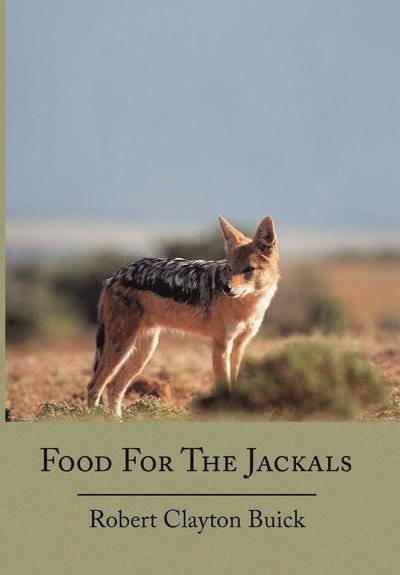 Cover for Robert Clayton Buick · Food for the Jackals (Hardcover bog) (2010)