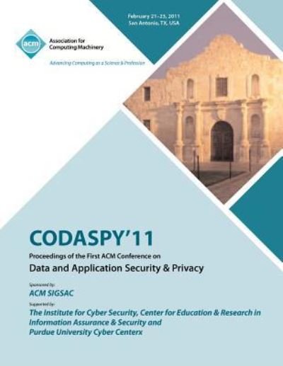 Cover for Codaspy'11 Conference Committee · CODASPY 11 Proceedings of the First ACM Conference on Data and Application Security &amp; Privacy (Paperback Book) (2012)