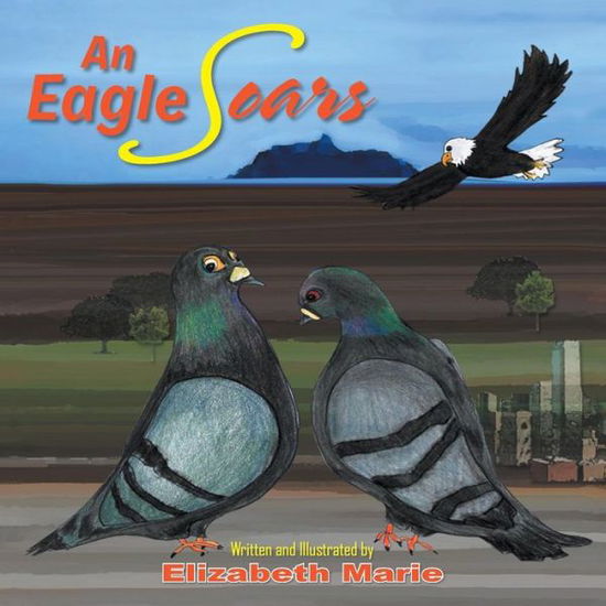 An Eagle Soars - Elizabeth Marie - Books - Balboa Press - 9781452517766 - July 29, 2014