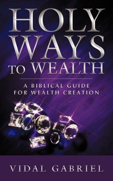 Cover for Vidal Gabriel · Holy Ways to Wealth: a Biblical Guide for Wealth Creation (Paperback Book) (2011)