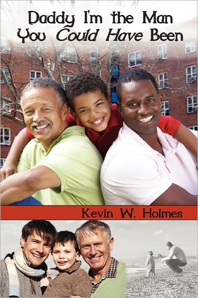 Cover for Kevin W Holmes · Daddy, I'm the Man You Could Have Been! (Paperback Book) (2011)