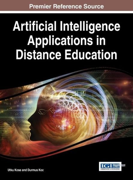 Cover for Utku Kose · Artificial Intelligence Applications in Distance Education (Advances in Mobile and Distance Learning Book Series) (Hardcover Book) (2014)