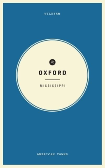 Cover for Arcadia Publishing (SC) · Wildsam Field Guides: Oxford, Mississippi (Paperback Book) (2022)