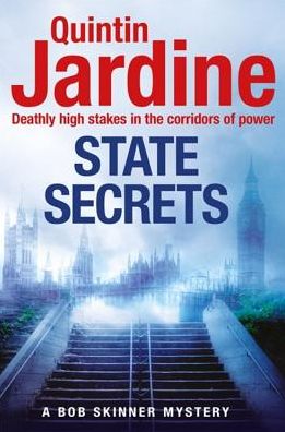 State Secrets (Bob Skinner series, Book 28): A terrible act in the heart of Westminster. A tough-talking cop faces his most challenging investigation... - Bob Skinner - Quintin Jardine - Kirjat - Headline Publishing Group - 9781472205766 - torstai 14. kesäkuuta 2018