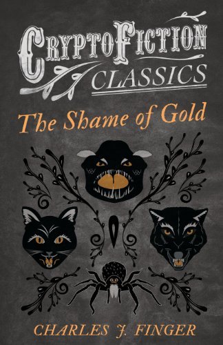 Cover for Charles J. Finger · The Shame of Gold (Cryptofiction Classics) (Paperback Book) (2013)