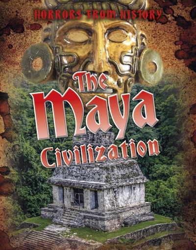 Cover for Louise Spilsbury · The Maya Civilization (Hardcover Book) (2019)