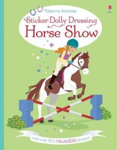 Sticker Dolly Dressing Horse Show - Sticker Dolly Dressing - Lucy Bowman - Books - Usborne Publishing Ltd - 9781474933766 - July 1, 2017