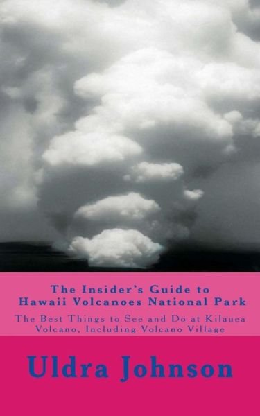 Cover for Uldra Johnson · The Insider's Guide to Hawaii Volcanoes National Park, the Best Things to See and Do at Kilauea Volcano, Including Volcano Village (Taschenbuch) (2012)