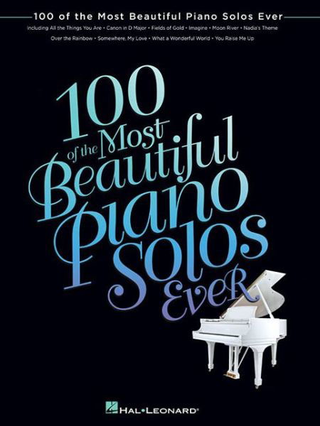 100 of the Most Beautiful Piano Solos Ever - Hal Leonard Publishing Corporation - Books - Hal Leonard Corporation - 9781476814766 - 2014