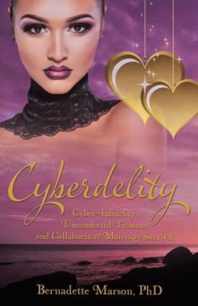 Cover for Phd Bernadette Marson · Cyberdelity: Cyber-infidelity, Uncomforted Trauma and Collaborative Marriage Survival (Paperback Book) (2015)