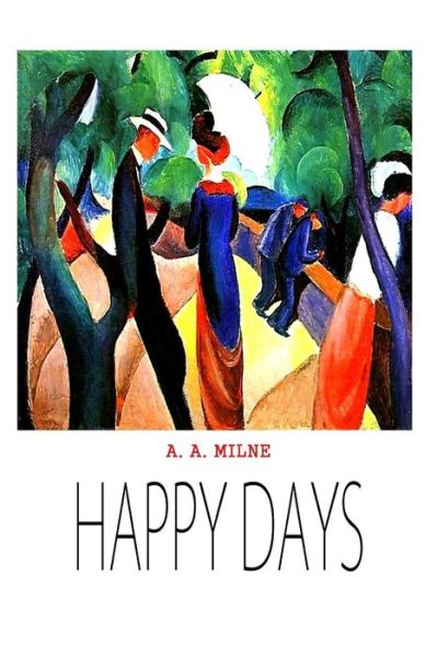 Happy Days - A a Milne - Książki - Createspace - 9781481847766 - 27 grudnia 2012