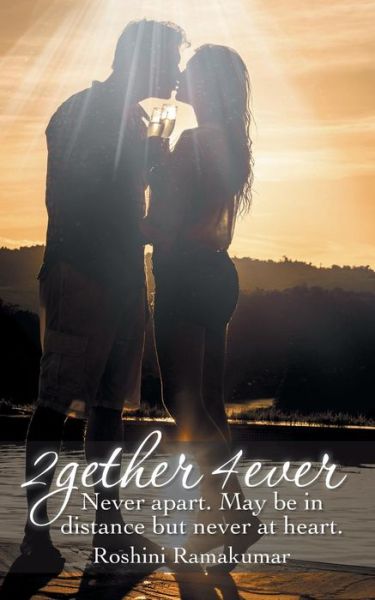 Cover for Roshini Ramakumar · 2gether 4ever: Never Apart. May Be in Distance but Never at Heart. (Paperback Book) (2014)