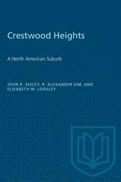 Crestwood Heights - John R. Seeley - Books - University of Toronto Press, Scholarly P - 9781487580766 - December 15, 1954