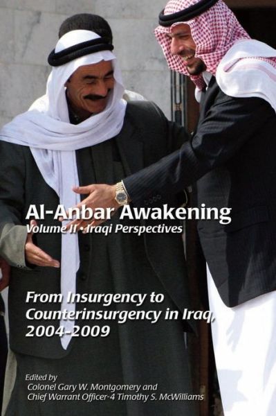 Cover for Gary W Montgomery · Al-anbar Awakening; Volume 2 - Iraqi Perspectives: from Insurgency to Counterinsurgency in Iraq, 2004-2009 (Taschenbuch) (2013)