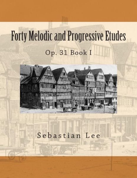 Cover for Sebastian Lee · Forty Melodic and Progressive Etudes: Op. 31 Book I (Paperback Bog) (2013)