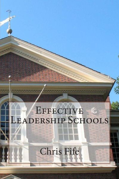 Effective Leadership Schools - Chris Fife - Books - Createspace - 9781493660766 - November 2, 2013