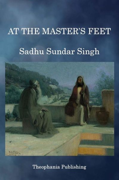 At the Master's Feet - Sadhu Sundar Singh - Books - Createspace - 9781497464766 - May 16, 2014