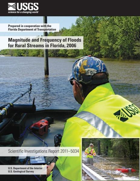 Magnitude and Frequency of Floods for Rural Streams in Florida, 2006 - U.s. Department of the Interior - Books - CreateSpace Independent Publishing Platf - 9781499556766 - July 23, 2014