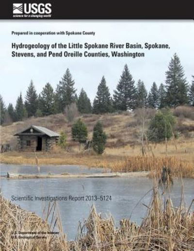 Cover for Sue C Kahle · Hydrogeology of the Little Spokane River Basin, Spokane, Stevens, and Pend Oreilles Counties, Washington (Paperback Book) (2014)