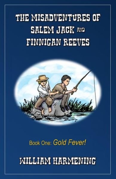 Cover for William Harmening · The Misadventures of Salem Jack and Finnigan Reeves: Gold Fever (Paperback Book) (2014)