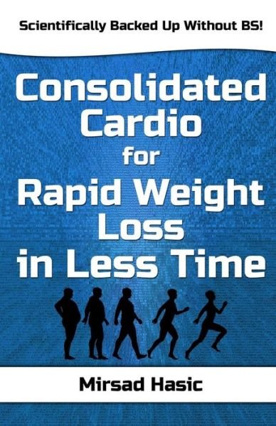 Cover for Mirsad Hasic · Consolidated Cardio for Rapid Weight Loss in Less Time (Pocketbok) (2014)