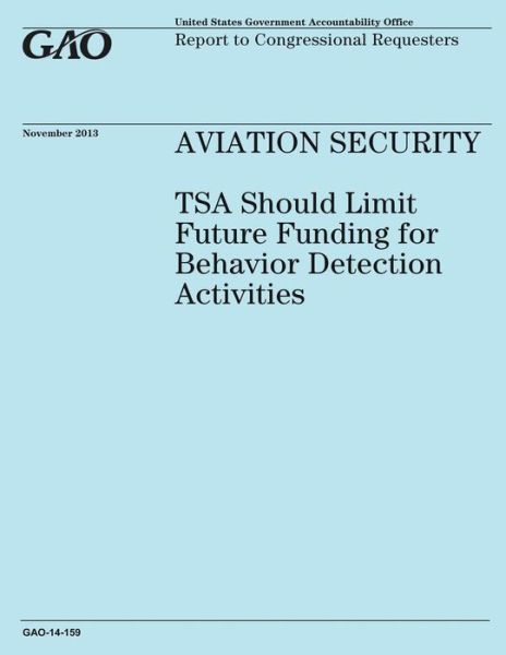 Aviation Security Tsa Should Limit Future Funding for Behavior Detection Activities - United States Government Accountability - Books - Createspace - 9781502982766 - October 31, 2014