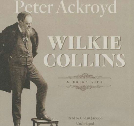 Cover for Peter Ackroyd · Wilkie Collins: a Brief Life (CD) (2015)