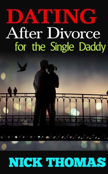 Cover for Nick Thomas · Dating After Divorce for the Single Daddy: How to Date Successfully After Divorce (Paperback Book) (2015)