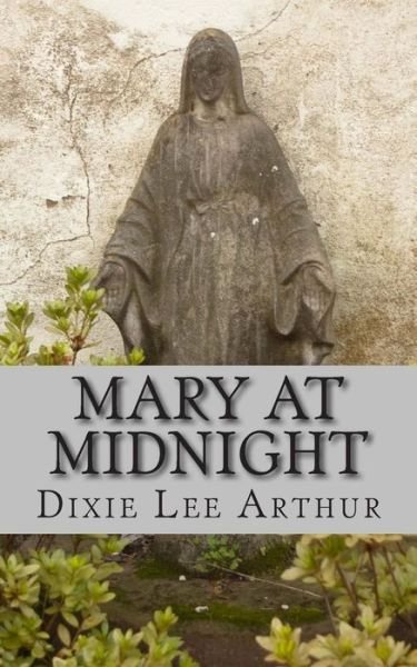 Cover for Dixie Lee Arthur · Mary at Midnight: a Play (Pocketbok) (2015)