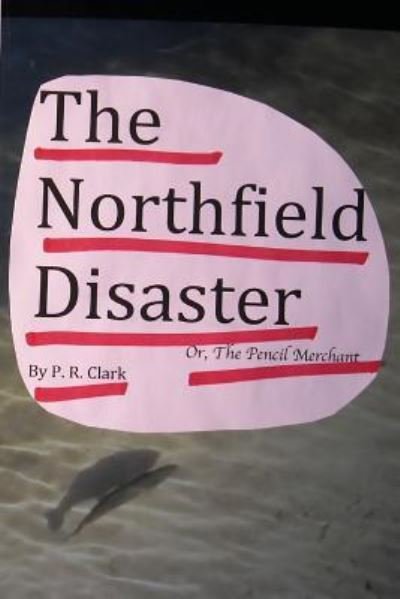 Cover for P R Clark · The Northfield Disaster (Paperback Book) (2015)