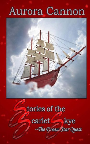 Cover for Aurora Cannon · Stories of the Scarlet Skye: the Dream Star Quest (Paperback Book) (2015)