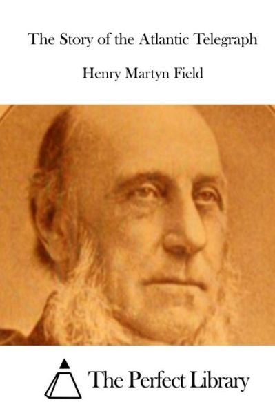 Cover for Henry Martyn Field · The Story of the Atlantic Telegraph (Paperback Book) (2015)