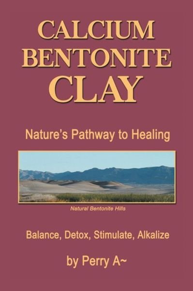 Cover for Perry a Arledge · Calcium Bentonite Clay: Nature's Pathway to Healing Balance, Detox, Stimulate, Alkalize (Paperback Bog) (2015)