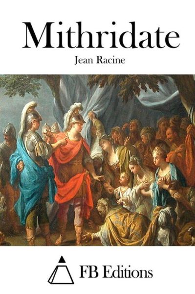 Mithridate - Jean Racine - Książki - Createspace - 9781515021766 - 10 lipca 2015