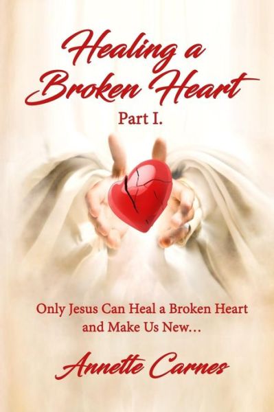 Cover for Annette Carnes · Healing A Broken Heart (Paperback Book) (2017)