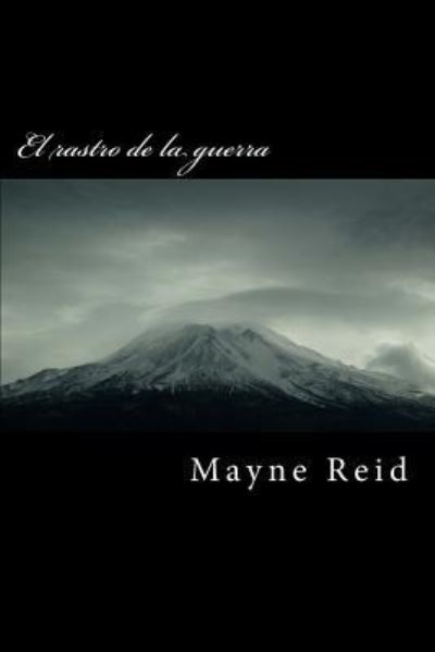 El Rastro de la Guerra - Captain Mayne Reid - Books - Createspace Independent Publishing Platf - 9781517043766 - August 24, 2015