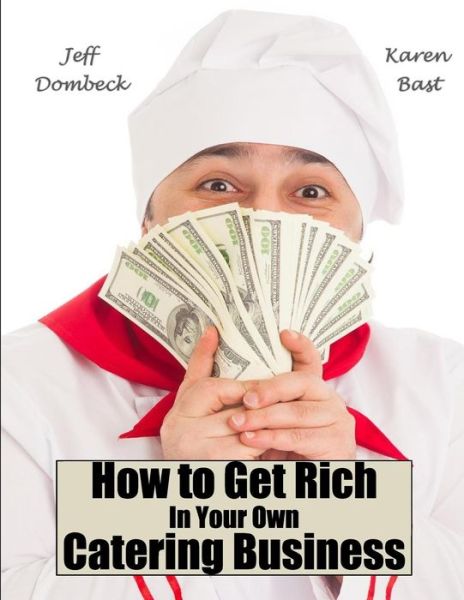 Cover for Karen Bast · How to Get Rich in Your Own Catering Business (Paperback Book) (2015)