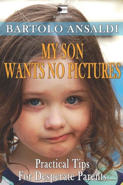 My Son Wants No Pictures - Bartolo Ansaldi - Kirjat - Independently Published - 9781520207766 - keskiviikko 21. joulukuuta 2016