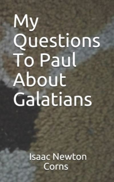 Cover for Isaac Newton Corns · My Questions To Paul About Galatians (Paperback Book) (2020)