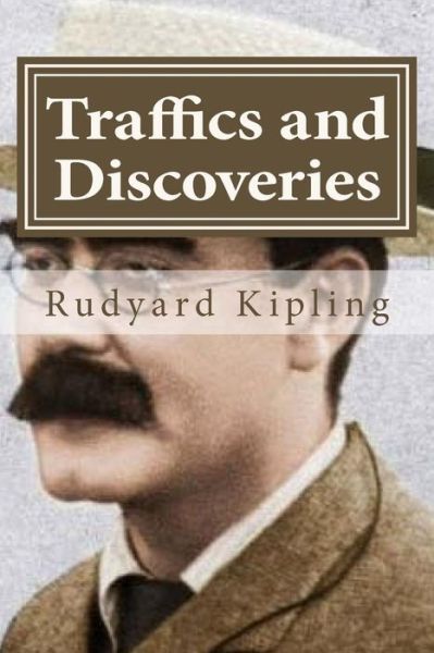 Traffics and Discoveries - Rudyard Kipling - Books - Createspace Independent Publishing Platf - 9781522881766 - December 22, 2015